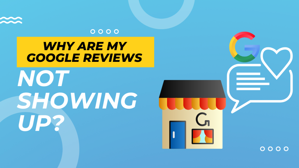 why-are-my-google-reviews-not-showing